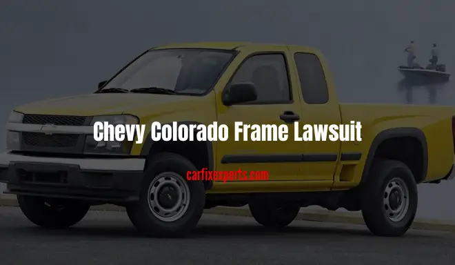 Chevy Colorado Frame Lawsuit: Let’s Take You Through Everything About It!