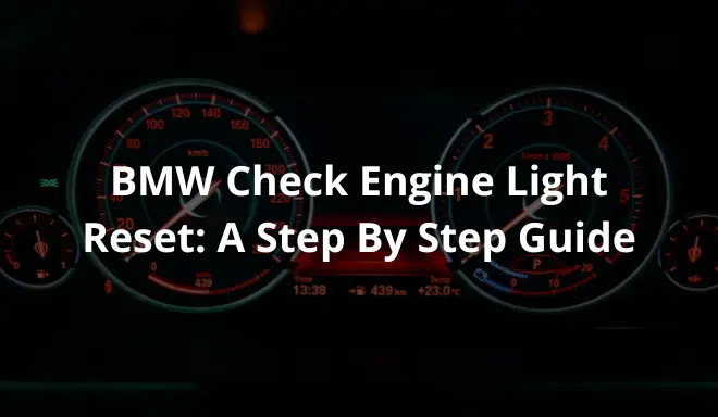 BMW Check Engine Light Reset: A Step By Step Guide