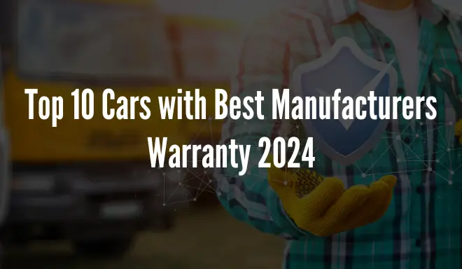 Which Are Some Of The Top 10 Cars with Best Manufacturers Warranty 2024: The Unexpected Made It!