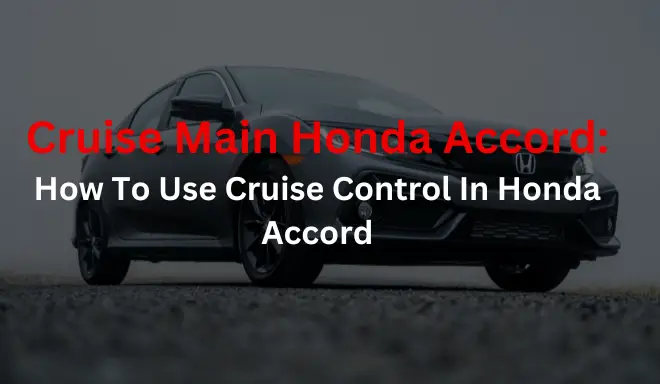 Cruise Main Honda Accord: How To Use Cruise Control In Honda Accord