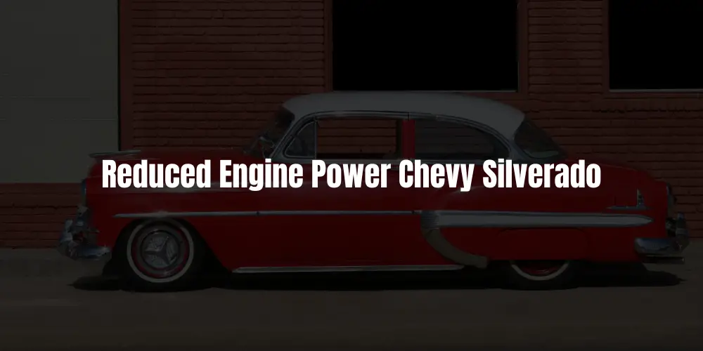 Reduced Engine Power Chevy Silverado