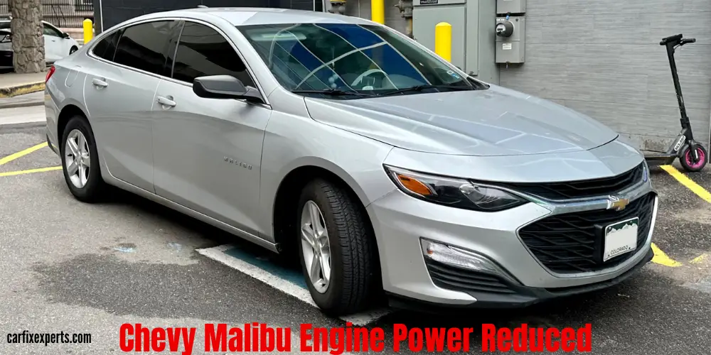 Chevy Malibu Engine Power Reduced: What Does It Mean & Solutions