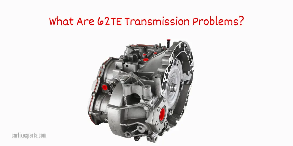 What Are 62TE Transmission Problems? What You Didn’t Know!