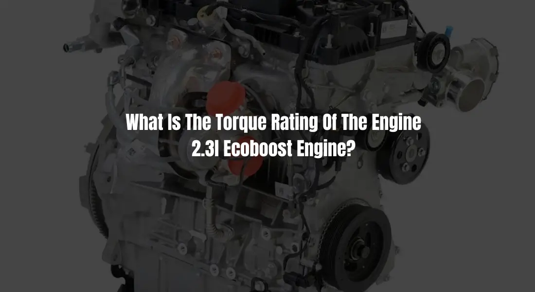What Is The Torque Rating Of The Engine 2.3l Ecoboost Engine?