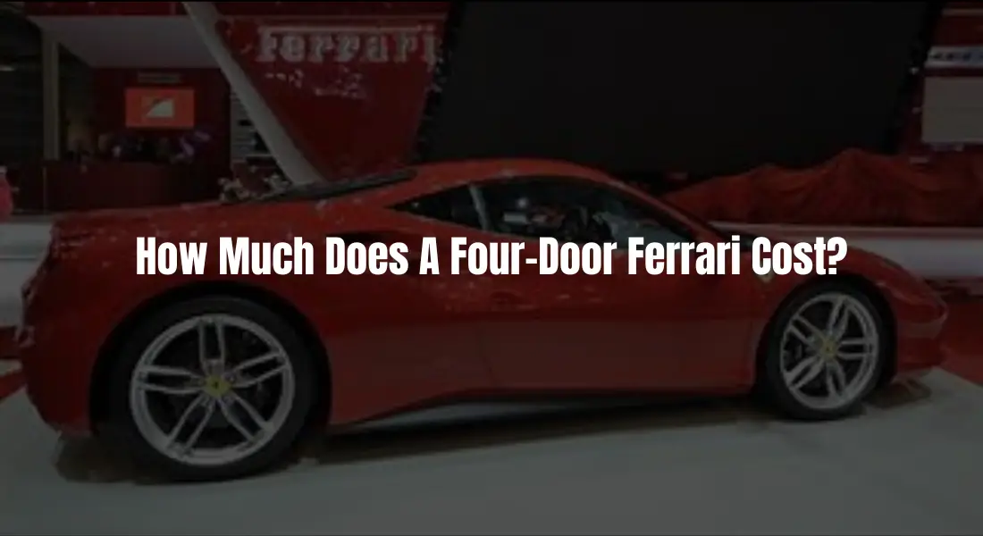 The Million-Dollar Question: How Much Does A Four-Door Ferrari Cost?